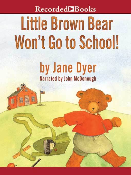 Title details for Little Brown Bear Won't Go to School! by Jane Dyer - Wait list
